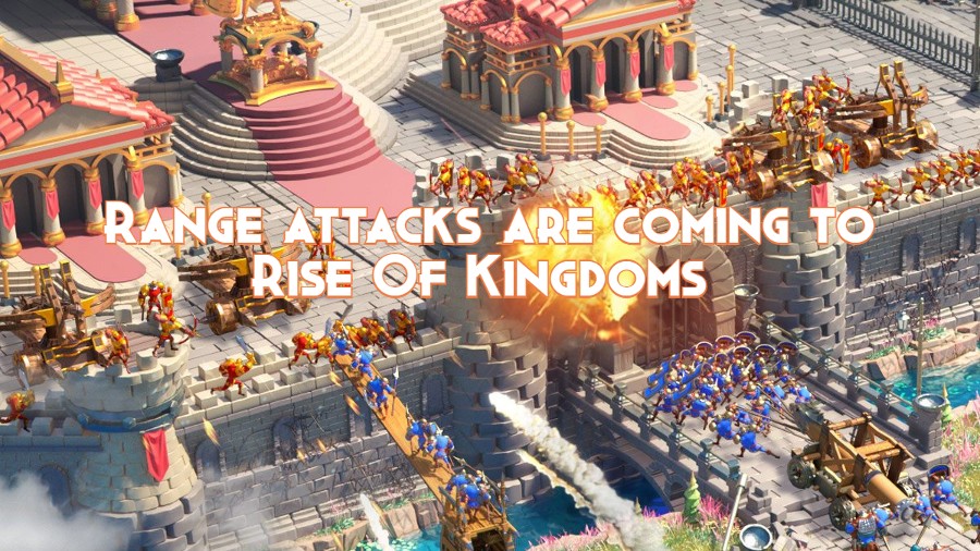 Range attacks are coming to Rise Of Kingdoms